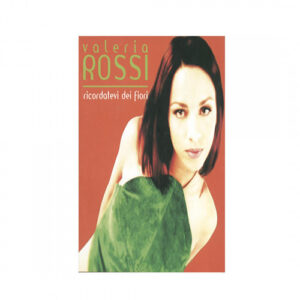 Valeria Rossi – Ricordatevi Dei Fiori (Mc)
